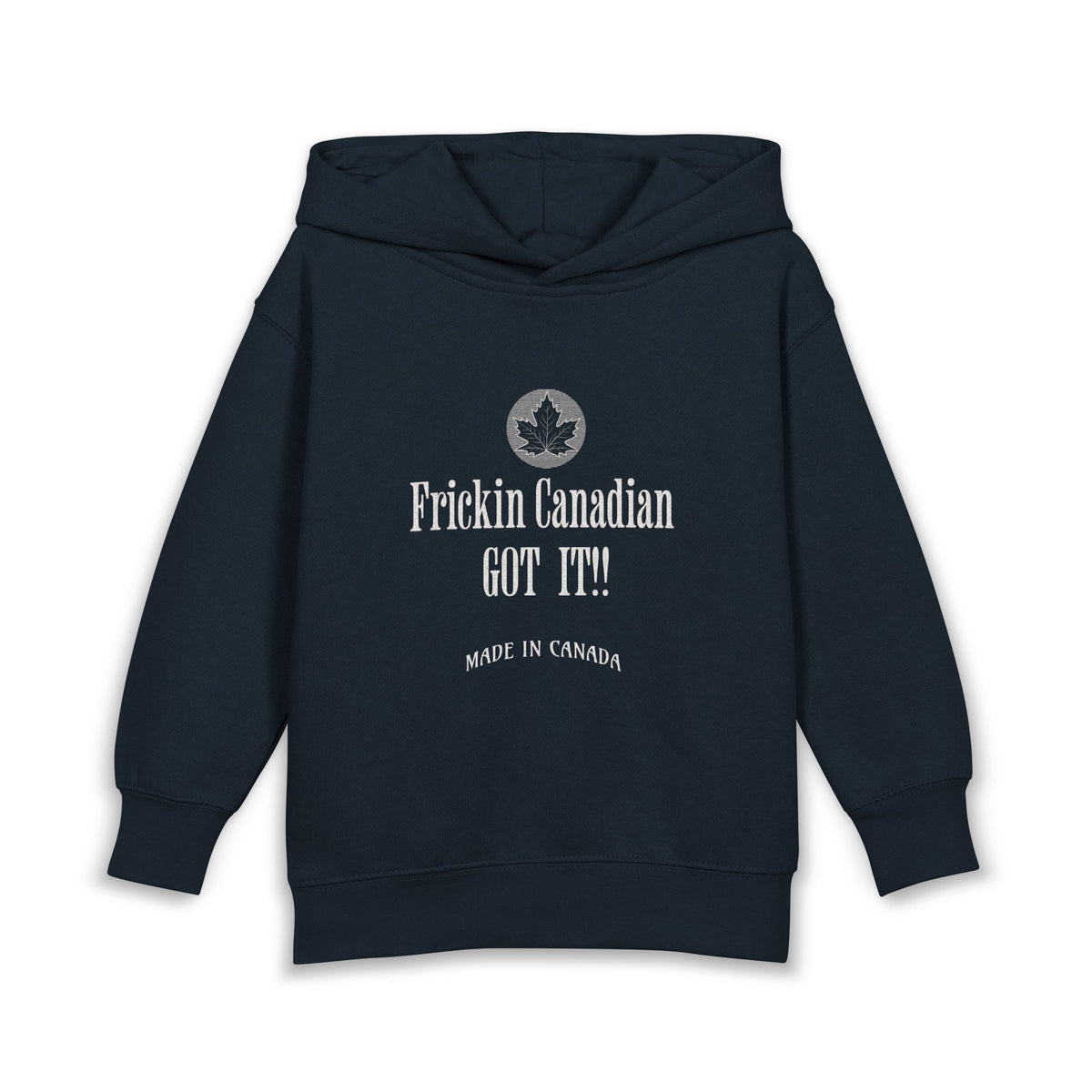 Frickin Canadian - Got It!! - Hoodie