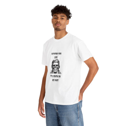 Dictator For Life - T-Shirt