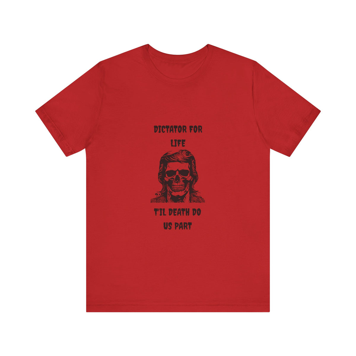 Dictator For Life - T-Shirt