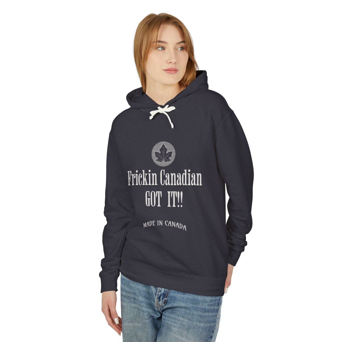 Frickin Canadian - Got It!! - Hoodie