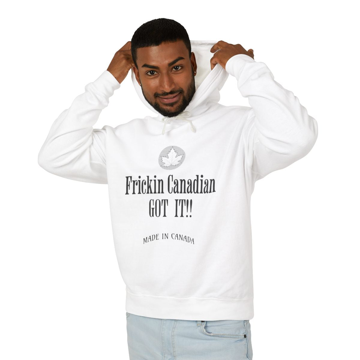 Frickin Canadian - Got It!! - Hoodie