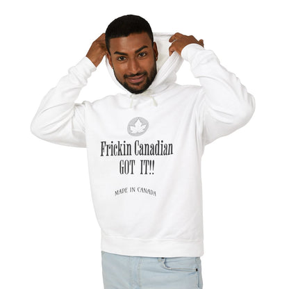 Frickin Canadian - Got It!! - Hoodie