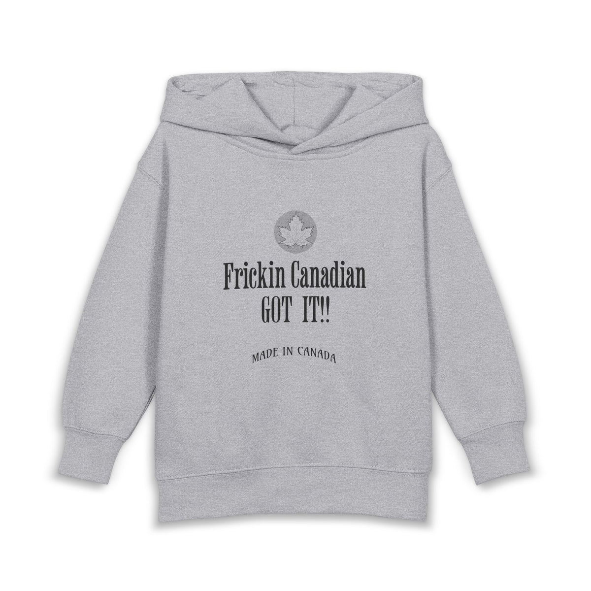 Frickin Canadian - Got It!! - Hoodie