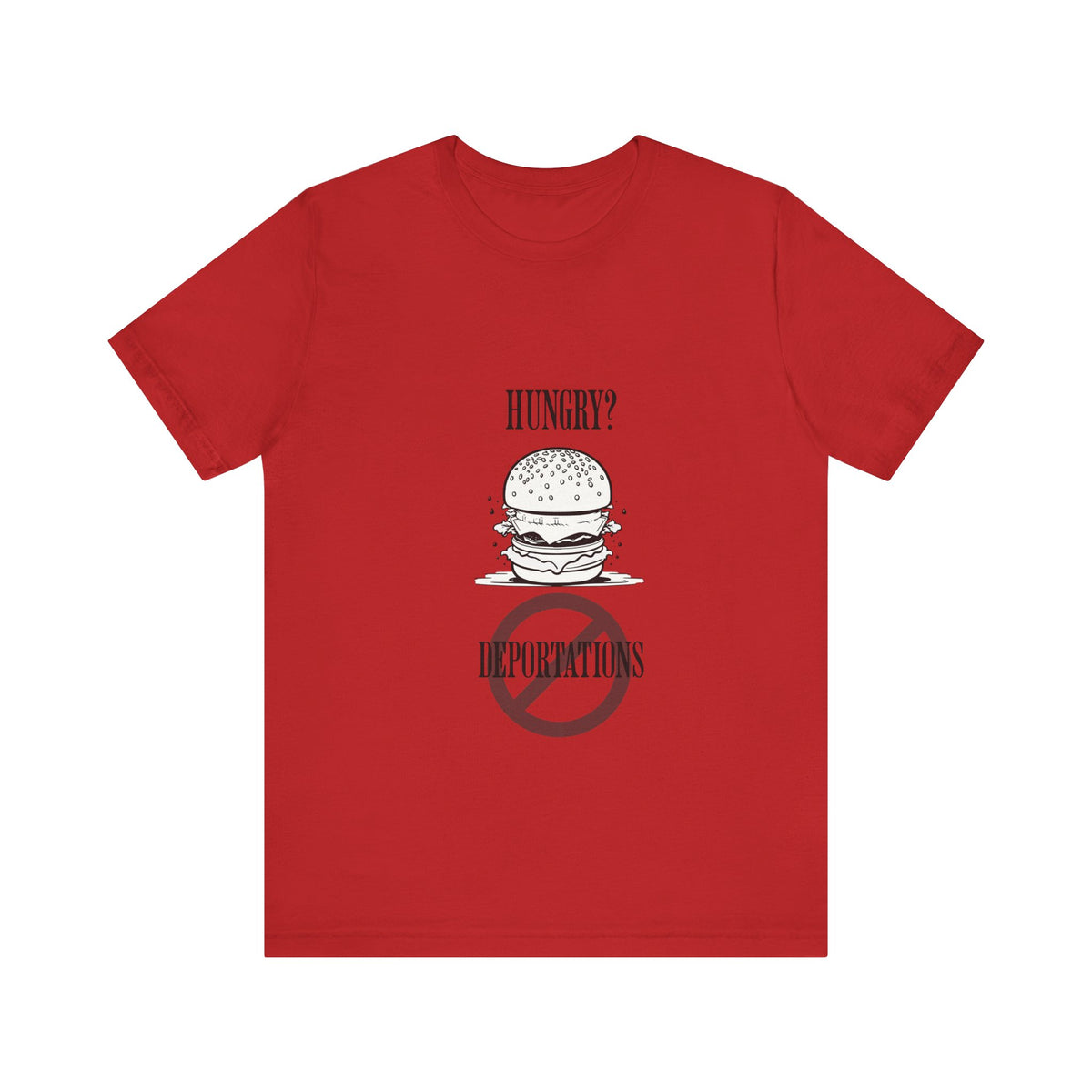 Hungry? - Stop Deportations-T-Shirt