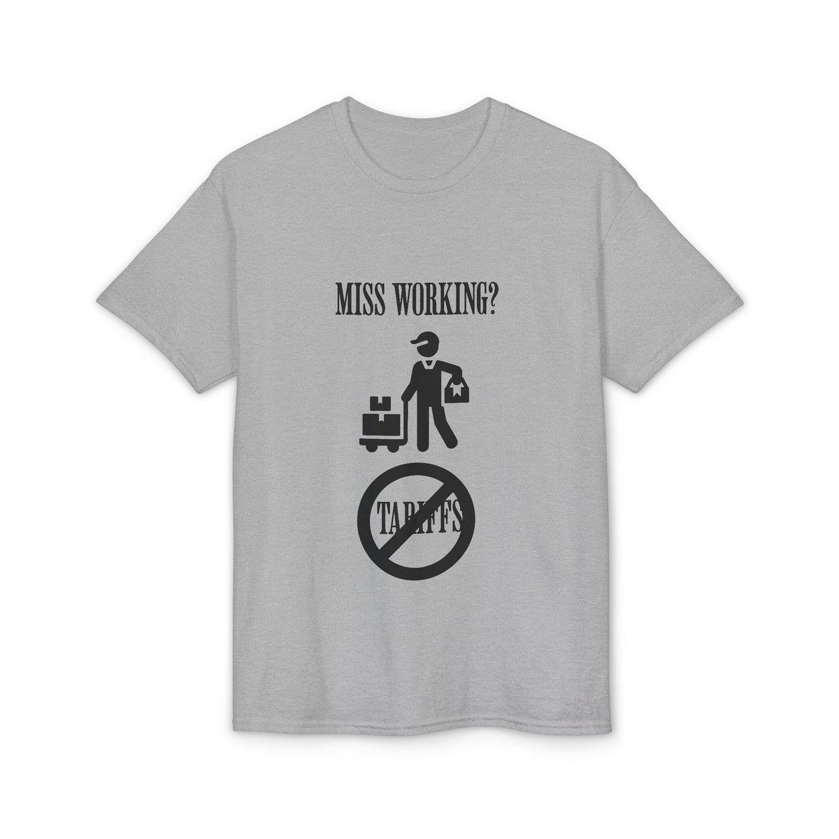 Miss Working? - Stop The Tariffs-T-Shirt